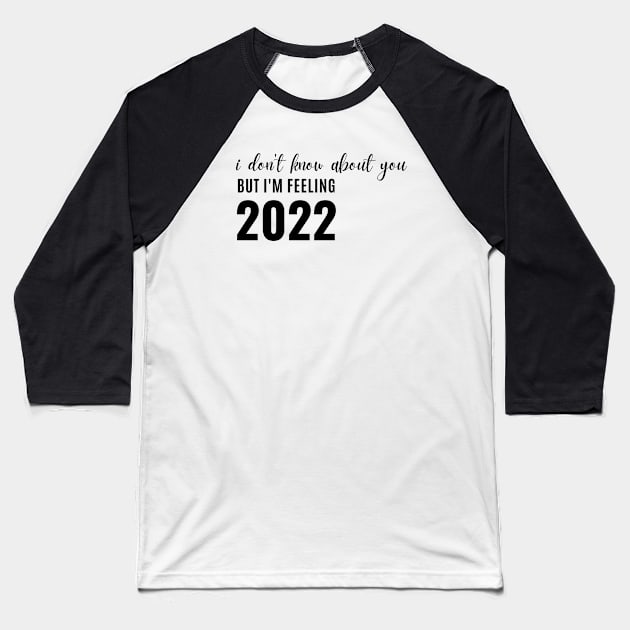 i don't know about you, but i'm feeling 2022 Baseball T-Shirt by Salizza